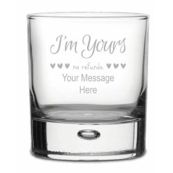 I’m Yours, no refunds Design Whisky Glass